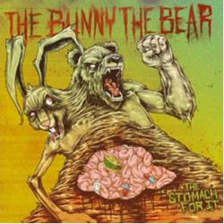 The Bunny The Bear : The Stomach for It